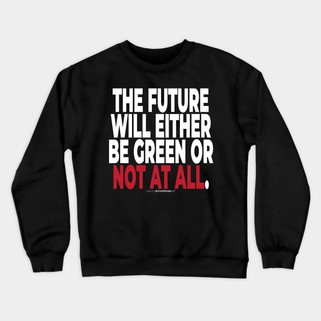 Climate Activist Graphics #takingblindfoldsoff 47 Crewneck Sweatshirt by takingblindfoldsoff